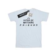 Friends Dames rather be watching katoenen vriendje t-shirt